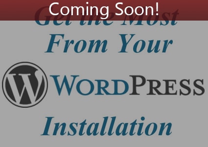 Coming Soon: Getting the Most from WordPress